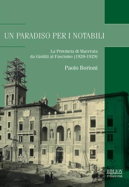 Un paradiso per notabili. La provincia di Macerata da Giolitti al fascismo (1920-1929) - Paolo Borioni - copertina