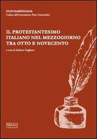 Il protestantesimo italiano nel Mezzogiorno tra Otto e Novecento. Atti del Convegno organizzato dall'Associazione Piero Guicciardini (Napoli 22-23 ottobre 2010) - copertina