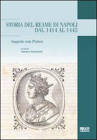 Storia del reame di Napoli dal 1414 al 1443 - August von Platen - copertina