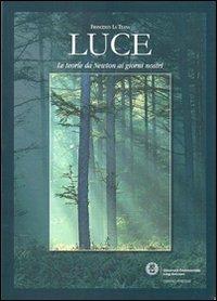 Luce. Le teorie da Newton ai giorni nostri - Francesco La Teana - copertina