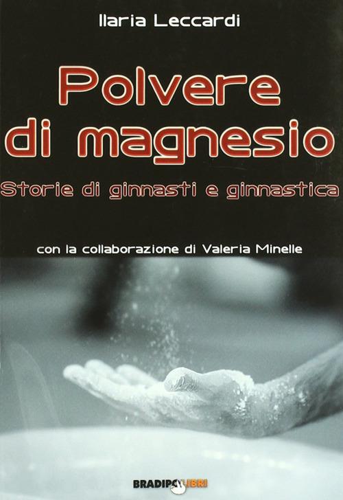 Polvere di magnesio. Storie di ginnasti e ginnastica. Ediz. illustrata - Ilaria Leccardi - copertina