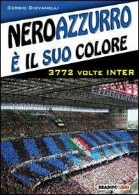 Neroazzurro è il suo colore. 3772 volte Inter - Sergio Giovanelli - Libro -  Bradipolibri 