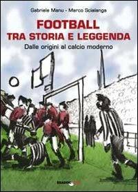 Football tra storia e leggenda. Dalle origini al calcio moderno - Gabriele Manu,Marco Scialanga - 6