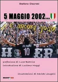 5 maggio 2002... e ancora godo!!! - Stefano Discreti - copertina