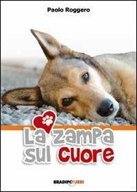 La zampa sul cuore - Paolo Roggero - copertina