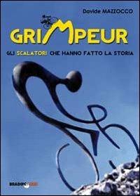 Grimpeur. Gli scalatori che hanno fatto la storia - Davide Mazzocco - copertina