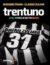 Trentuno. Juve, storia di un tricolore - Massimo Pavan,Claudio Zuliani - copertina