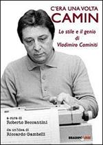 C'era una volta Camin. Lo stile e il genio di Vladimiro Caminiti