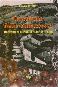 Il profumo delle caldarroste. Racconti di Giusvalla di ieri e di oggi - Dialma Ottazzi - copertina