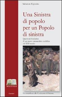 Una Sinistra di popolo per un popolo di Sinistra. Questioni fondative di un nuovo umanesimo socialista nel XXI secolo. Un contributo alla costituente di Sinistra - Salvatore Esposito - copertina