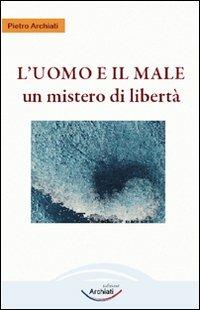 L'uomo e il male. Un mistero di libertà - Pietro Archiati - copertina