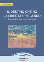 Il destino che ho, la libertà che cerco. Due misteri, due forze, due ideali