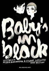 Baby's in black. La storia di Astrid Kirchherr & Stuart Sutcliffe - Arne Bellstorf - copertina