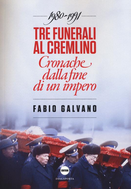 Tre funerali al Cremlino. Cronache dalla fine di un impero (1980-1991) - Fabio Galvano - copertina
