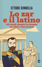 Lo zar e il latino. Gli studi classici in Russia tra Otto e Novecento