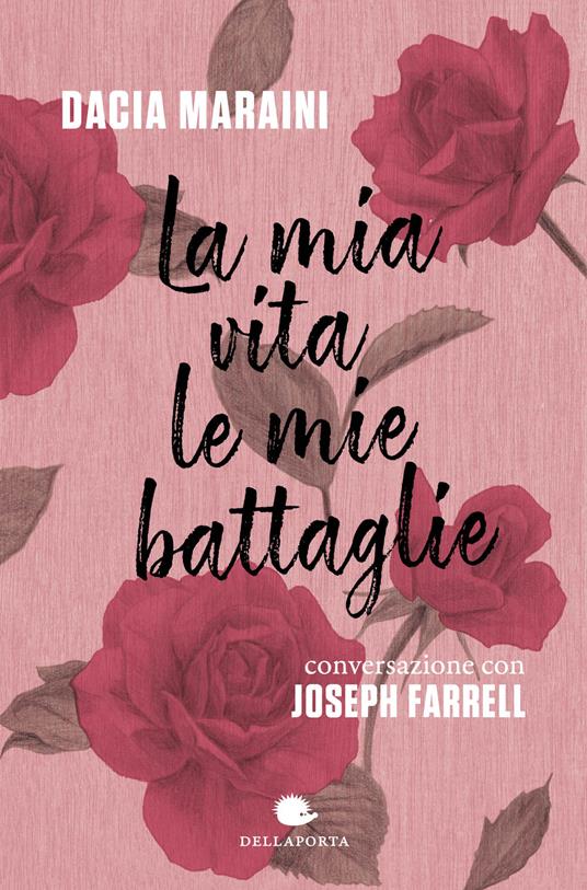 La mia vita. Le mie battaglie - Dacia Maraini,Joseph Farrell - copertina