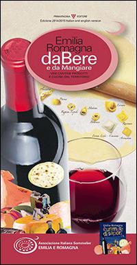 Emilia Romagna da bere e da mangiare. Vini, cantine, prodotti e cucine del territorio (2014-2015). Ediz. italiana e inglese - copertina