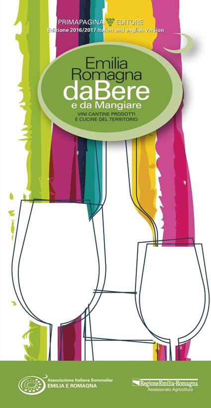 Emilia Romagna da bere e da mangiare. Vini, cantine, prodotti e cucine del territorio (2016-2017). Ediz. italiana e inglese - copertina