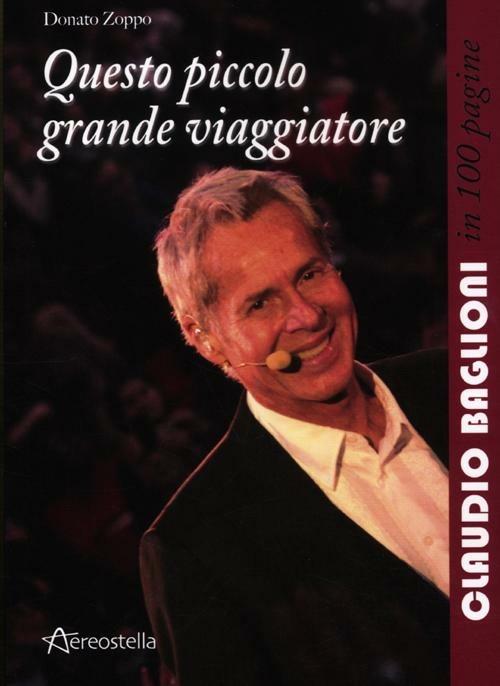 Questo piccolo grande viaggiatore. Claudio Baglioni in 100 pagine - Donato  Zoppo - Libro - Aereostella - In 100 pagine | IBS