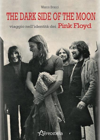 The dark side of the moon. Viaggio nell'identità dei Pink Floyd - Marco Bracci - copertina