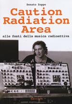 Caution Radiation Area. Alle fonti della musica radioattiva