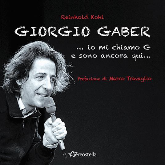 Giorgio Gaber...io mi chiamo G e sono ancora qui... - Reinhold Kohl - copertina