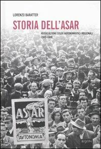 Storia dell'Asar. Associazione studi autonomistici regionali 1945-1948. Con CD-ROM - Lorenzo Baratter - copertina
