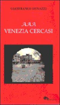 AAA Venezia cercasi - Gianfranco Spinazzi - copertina