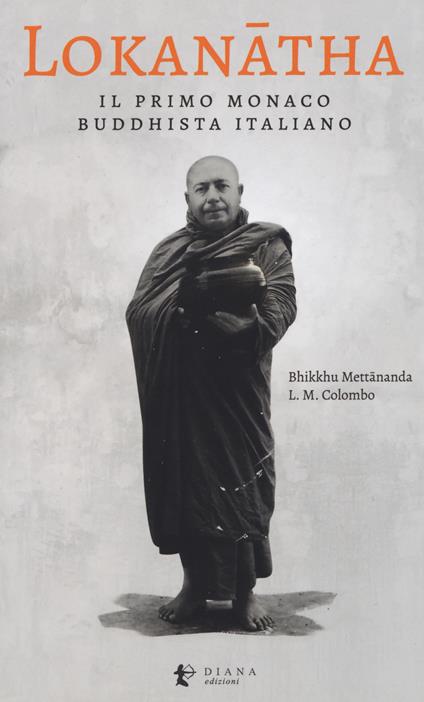 Lokanatha, il primo monaco buddhista italiano. Vita e insegnamenti - Bhikkhu Mettānanda,Lorenzo Maria Colombo - copertina