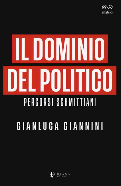 Il dominio del politico. Percorsi schmittiani - Gianluca Giannini - copertina