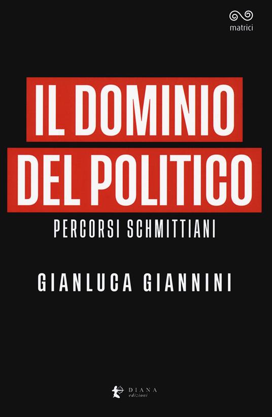 Il dominio del politico. Percorsi schmittiani - Gianluca Giannini - copertina