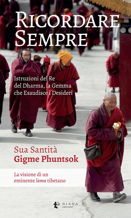 Ricordare sempre. Istruzioni del Re del Dharma. La visione di un eminente lama tibetano - Gigme Phuntsok - copertina