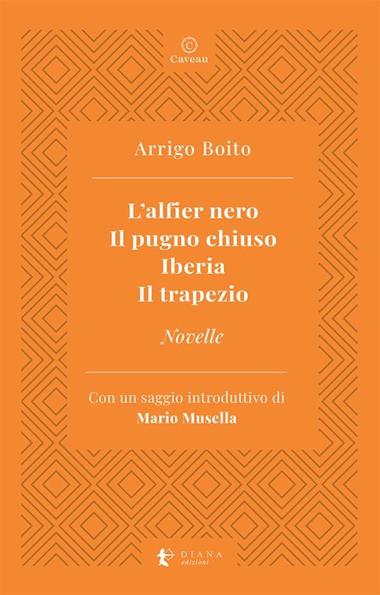 L'alfier nero-Il pugno chiuso-Iberia-Il trapezio-Novelle - Arrigo Boito - copertina