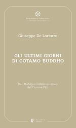 Gli ultimi giorni di Gotamo Buddho. Dal Mah?parinibb?nasutta? del Canone P?li