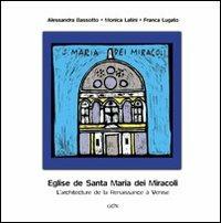 L' église de Santa Maria dei Miracoli. L'architecture de la Renaissance à Venise - Alessandra Bassotto,Monica Latini,Franca Lugato - copertina