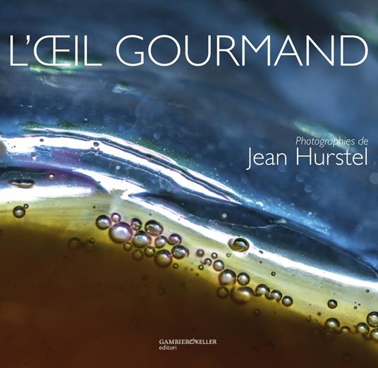 L' oeil gourmand. Ediz. inglese, tedesca e italiana - Jean Hurstel - copertina