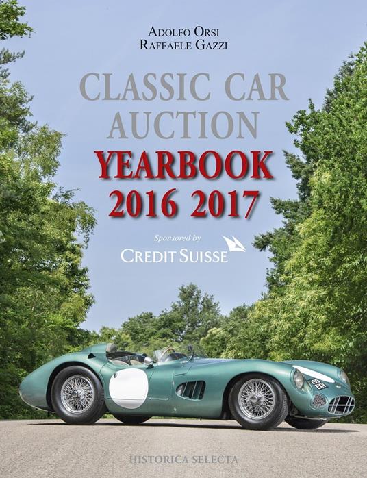 Classic car auction 2016-2017 yearbook - Adolfo Orsi,Raffaele Gazzi - copertina