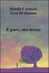 E pare... ma invece - Danila Casaccio,Ivan Di Simone - copertina