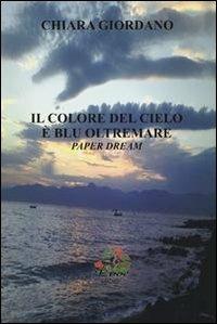 Il colore del cielo è blu oltremare. Paper dream - Chiara Giordano - copertina