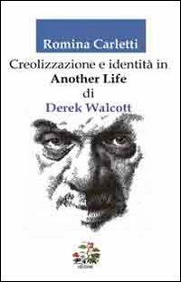 Creolizzazione e identità in «another life» di Derek Walcott - Romina Carletti - copertina