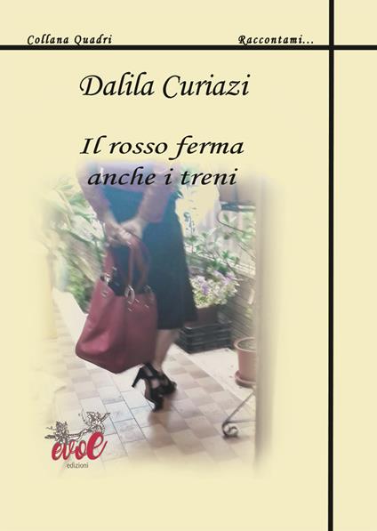 Il rosso ferma anche i treni - Dalila Curiazi - copertina