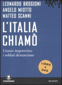 L' Italia chiamò. Uranio impoverito: i soldati denunciano. Con DVD - Leonardo Brogioni,Angelo Miotto,Matteo Scanni - copertina