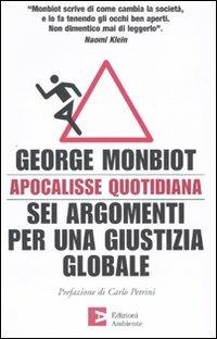 Apocalisse quotidiana. Sei argomenti per una giustizia globale - George Monbiot - copertina