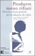 Produrre meno rifiuti. Politiche e buone pratiche per la riduzione dei rifiuti