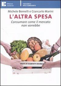 L' altra spesa. Consumare come il mercato non vorrebbe - Michele Bernelli,Giancarlo Marini - copertina