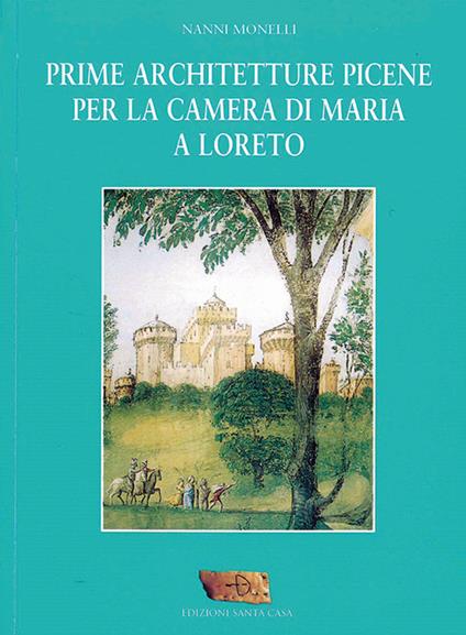 Prime architetture picene per la camera di Maria a Loreto - Nanni Monelli - copertina