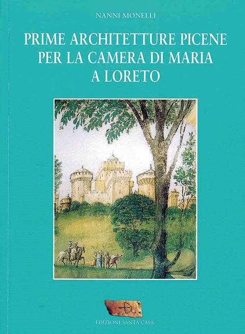 Prime architetture picene per la camera di Maria a Loreto - Nanni Monelli - copertina