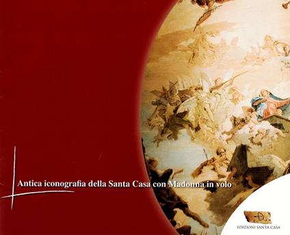 Antica iconografia della Santa Casa con Madonna in volo. Ediz. illustrata - copertina