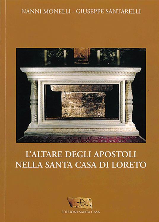 L'altare degli Apostoli nella Santa Casa di Loreto - Nanni Morelli,Giuseppe Santarelli - copertina