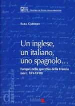 Un inglese, un italiano, uno spagnolo... Europei nello specchio della Francia (secc. XVI-XVIII)